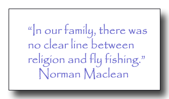 "In our family, there was no clear line between religion and fly fishing."